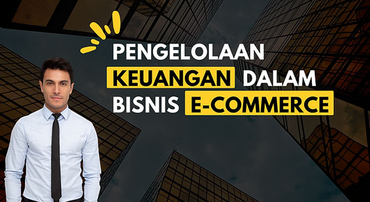 Pengelolaan Uang Bisnis E-commerce Kunci Sukses untuk Pertumbuhan yang Berkelanjutan